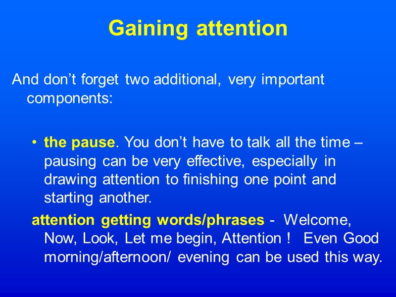 Gaining attention And don’t forget two additional, very important components:   the pause.
